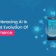 Why Embracing AI Is The Next Evolution Of E-commerce